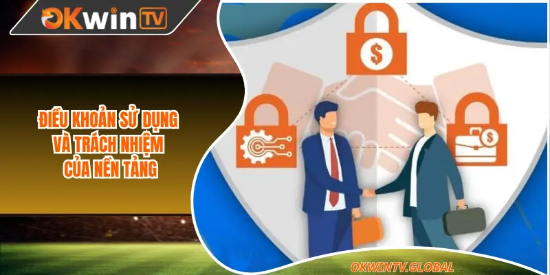 Điều khoản sử dụng và trách nhiệm của nền tảng