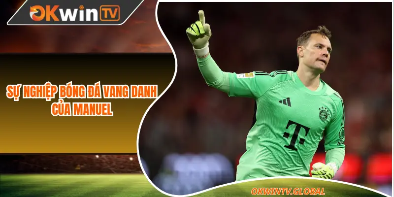 Sự nghiệp bóng đá vang danh của Manuel