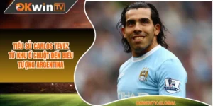Tiểu Sử Carlos Tevez - Từ Khu Ổ Chuột Đến Biểu Tượng Argentina