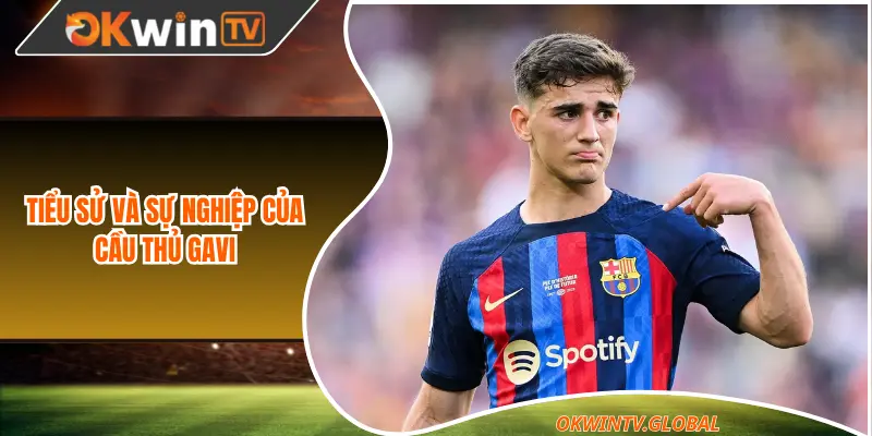 Tiểu sử và sự nghiệp của cầu thủ Gavi